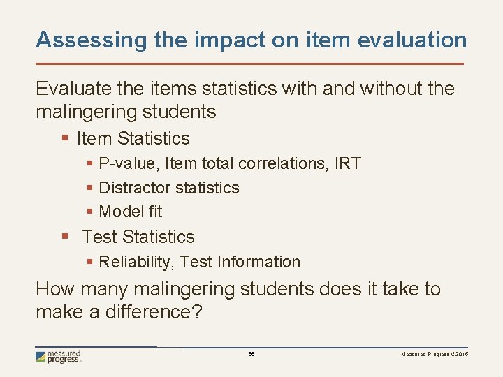 Assessing the impact on item evaluation Evaluate the items statistics with and without the