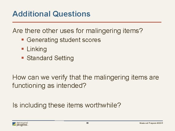 Additional Questions Are there other uses for malingering items? § Generating student scores §