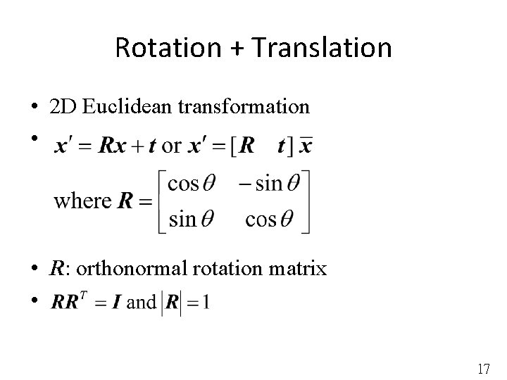 Rotation + Translation • 2 D Euclidean transformation • • R: orthonormal rotation matrix