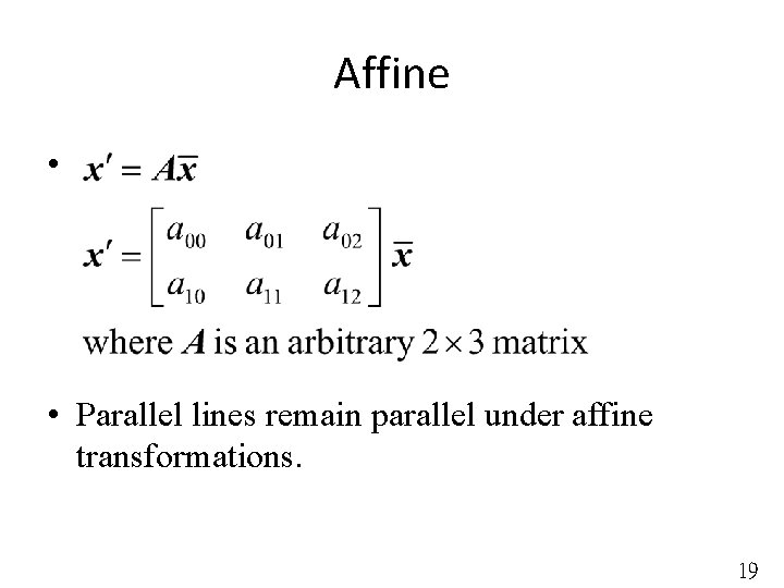 Affine • • Parallel lines remain parallel under affine transformations. 19 