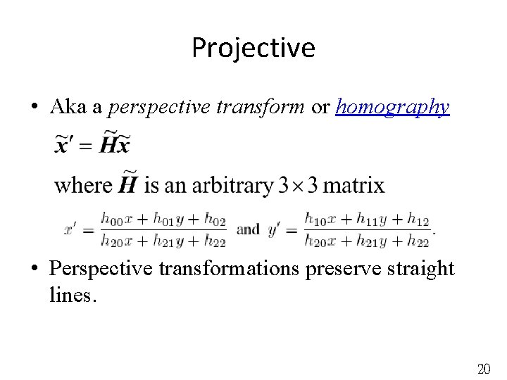 Projective • Aka a perspective transform or homography • Perspective transformations preserve straight lines.