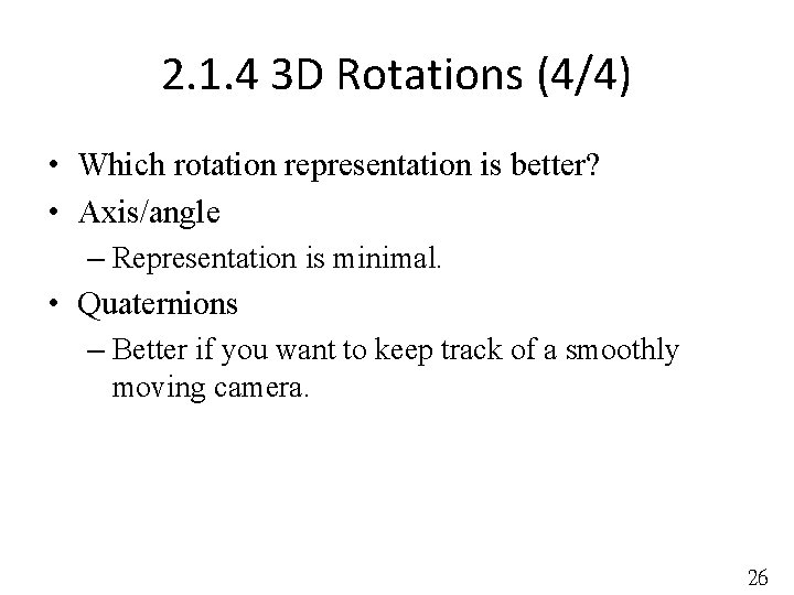 2. 1. 4 3 D Rotations (4/4) • Which rotation representation is better? •