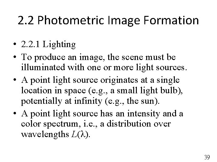 2. 2 Photometric Image Formation • 2. 2. 1 Lighting • To produce an