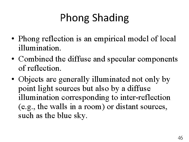 Phong Shading • Phong reflection is an empirical model of local illumination. • Combined