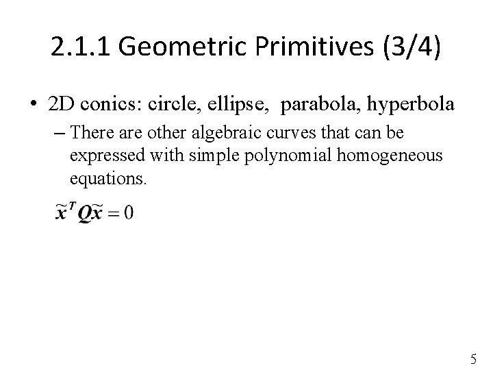 2. 1. 1 Geometric Primitives (3/4) • 2 D conics: circle, ellipse, parabola, hyperbola