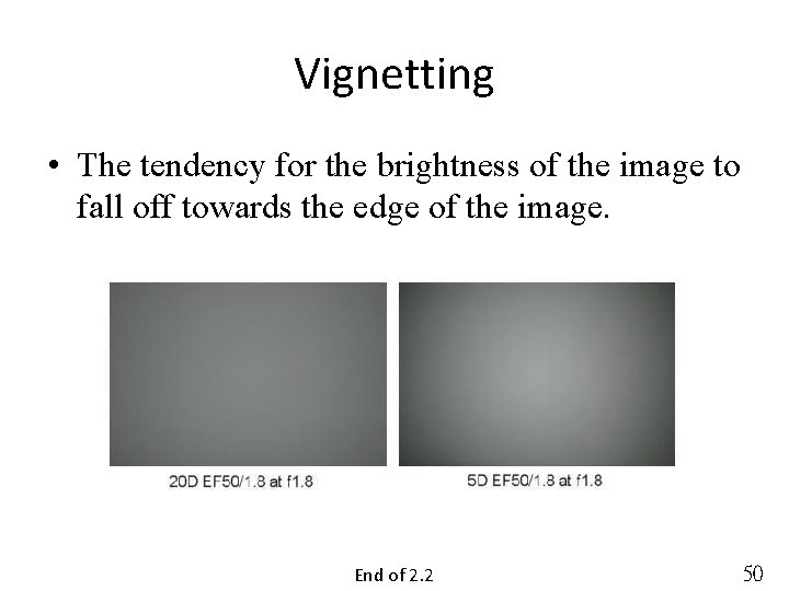 Vignetting • The tendency for the brightness of the image to fall off towards