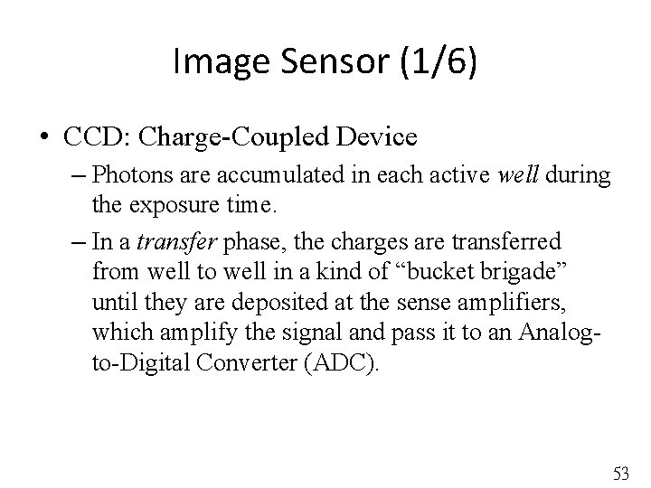 Image Sensor (1/6) • CCD: Charge-Coupled Device – Photons are accumulated in each active