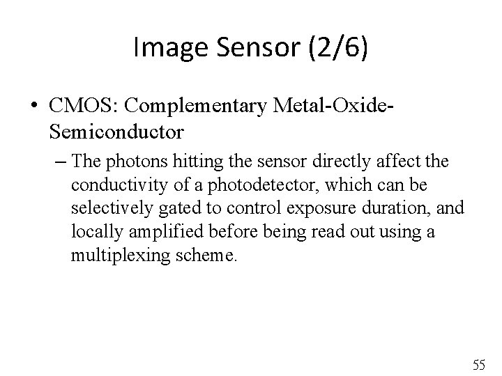 Image Sensor (2/6) • CMOS: Complementary Metal-Oxide. Semiconductor – The photons hitting the sensor