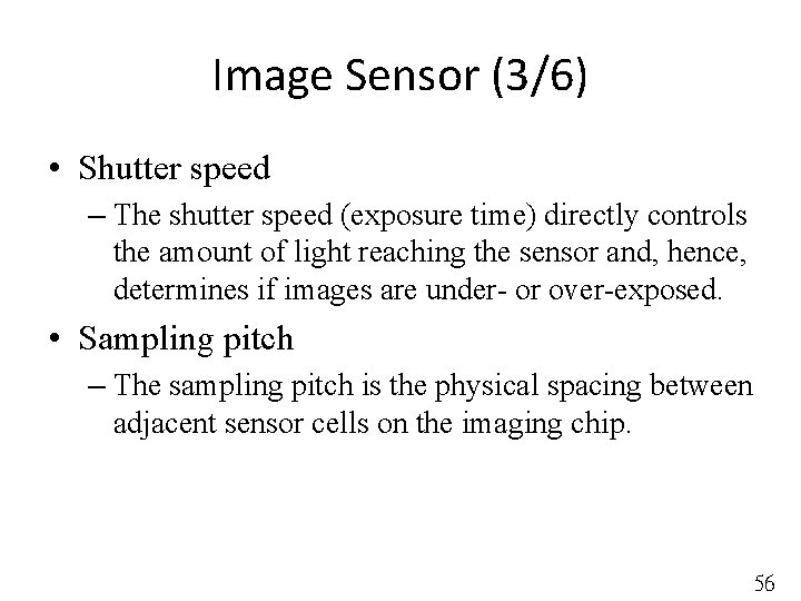 Image Sensor (3/6) • Shutter speed – The shutter speed (exposure time) directly controls
