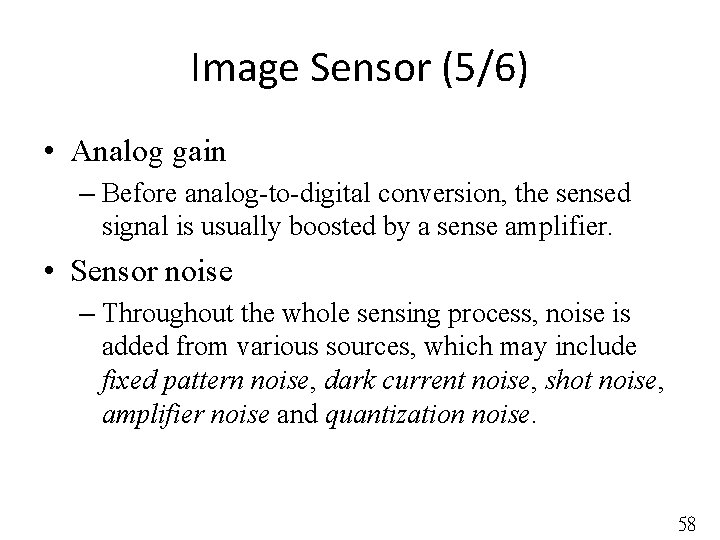 Image Sensor (5/6) • Analog gain – Before analog-to-digital conversion, the sensed signal is