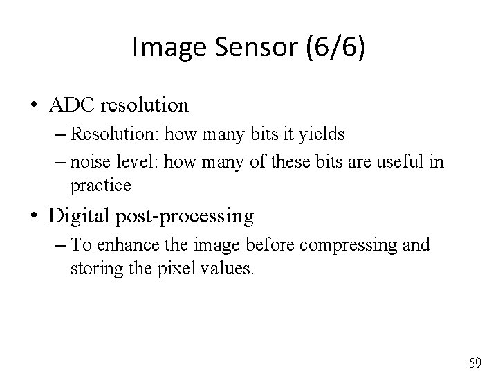 Image Sensor (6/6) • ADC resolution – Resolution: how many bits it yields –
