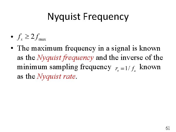 Nyquist Frequency • • The maximum frequency in a signal is known as the