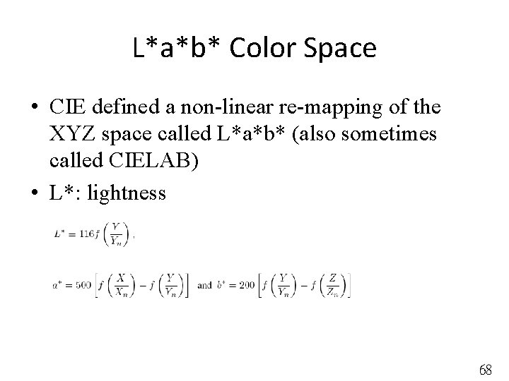 L*a*b* Color Space • CIE defined a non-linear re-mapping of the XYZ space called