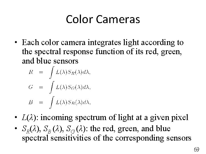 Color Cameras • Each color camera integrates light according to the spectral response function