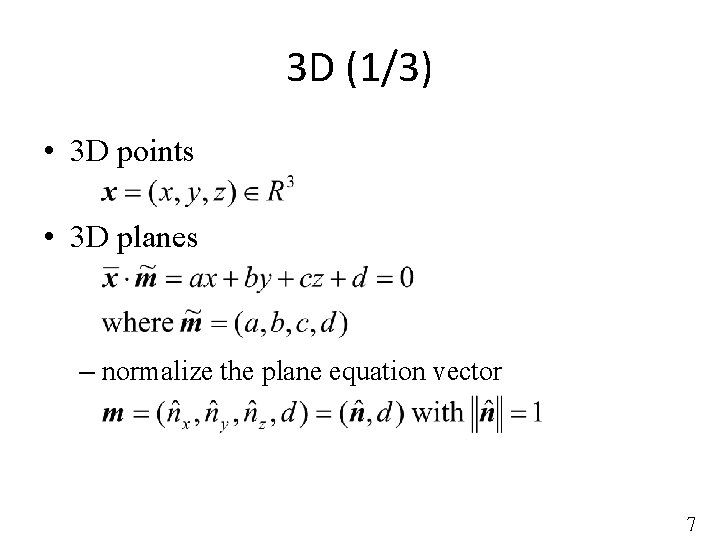 3 D (1/3) • 3 D points • 3 D planes – normalize the