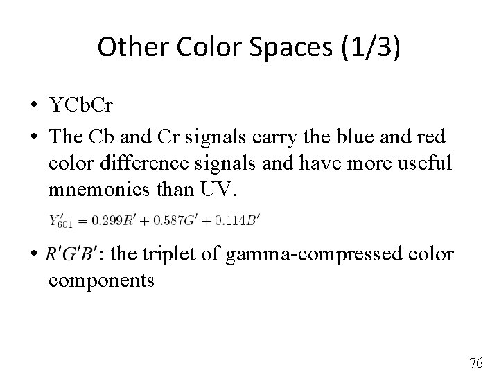 Other Color Spaces (1/3) • YCb. Cr • The Cb and Cr signals carry