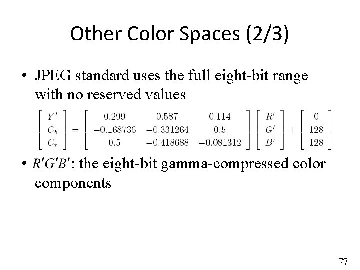 Other Color Spaces (2/3) • JPEG standard uses the full eight-bit range with no