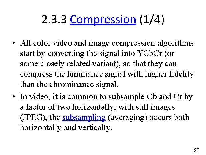 2. 3. 3 Compression (1/4) • All color video and image compression algorithms start