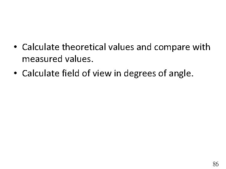  • Calculate theoretical values and compare with measured values. • Calculate field of