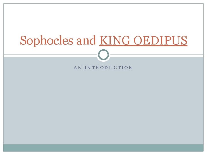Sophocles and KING OEDIPUS AN INTRODUCTION 