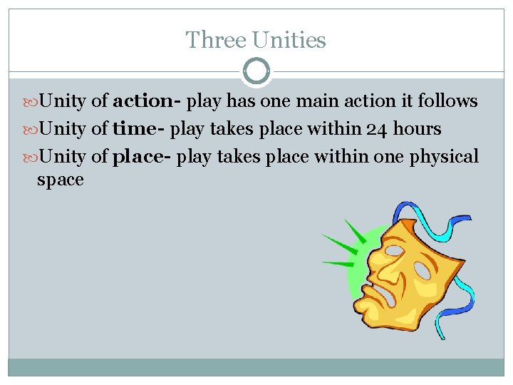 Three Unities Unity of action- play has one main action it follows Unity of