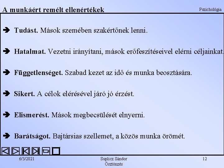 A munkáért remélt ellenértékek Pszichológia Tudást. Mások szemében szakértőnek lenni. Hatalmat. Vezetni irányítani, mások