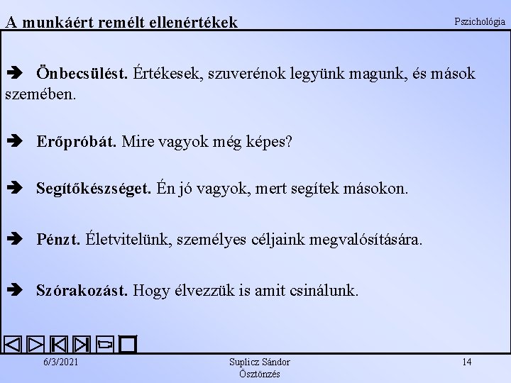 A munkáért remélt ellenértékek Pszichológia Önbecsülést. Értékesek, szuverénok legyünk magunk, és mások szemében. Erőpróbát. A munkáért remélt ellenértékek Pszichológia Önbecsülést. Értékesek, szuverénok legyünk magunk, és mások szemében. Erőpróbát.