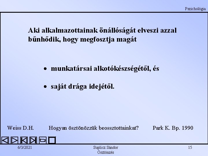 Pszichológia Aki alkalmazottainak önállóságát elveszi azzal bűnhődik, hogy megfosztja magát munkatársai alkotókészségétől, és saját