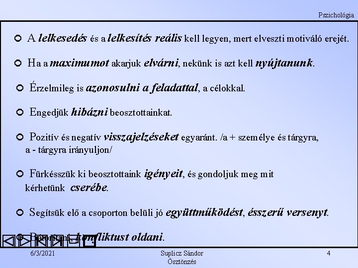 Pszichológia A lelkesedés és a lelkesítés reális kell legyen, mert elveszti motiváló erejét. Ha Pszichológia A lelkesedés és a lelkesítés reális kell legyen, mert elveszti motiváló erejét. Ha