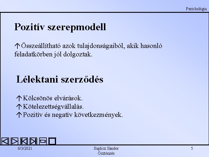 Pszichológia Pozitív szerepmodell á Összeállítható azok tulajdonságaiból, akik hasonló feladatkörben jól dolgoztak. Lélektani szerződés