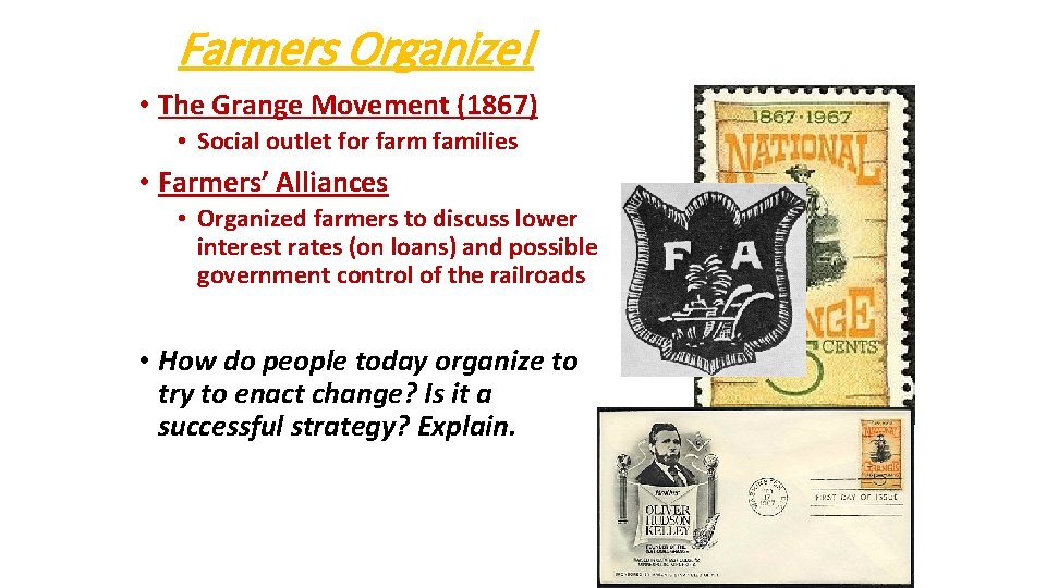 Farmers Organize! • The Grange Movement (1867) • Social outlet for farm families •
