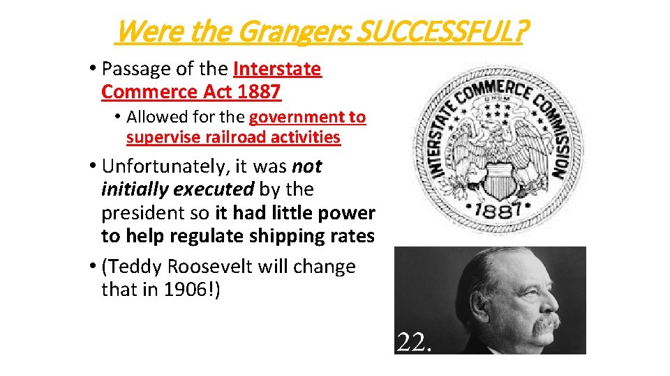 Were the Grangers SUCCESSFUL? • Passage of the Interstate Commerce Act 1887 • Allowed