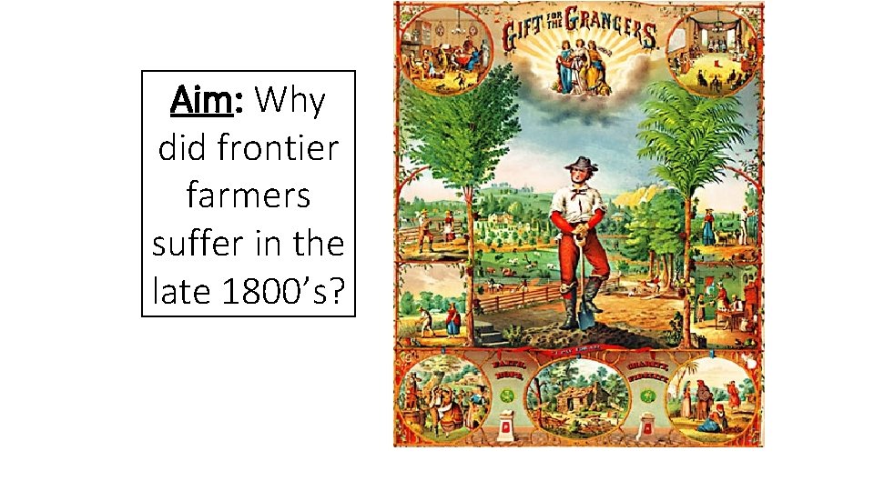 Aim: Why did frontier farmers suffer in the late 1800’s? 