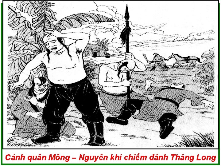Cảnh quân Mông – Nguyên khi chiếm đánh Thăng Long 