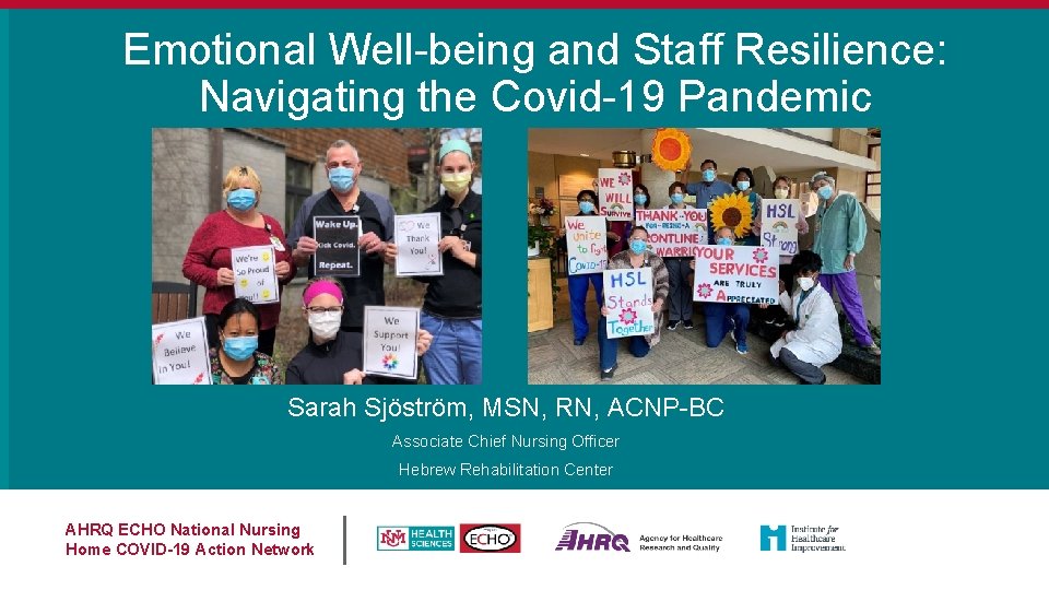 Emotional Well-being and Staff Resilience: Navigating the Covid-19 Pandemic Sarah Sjöström, MSN, RN, ACNP-BC