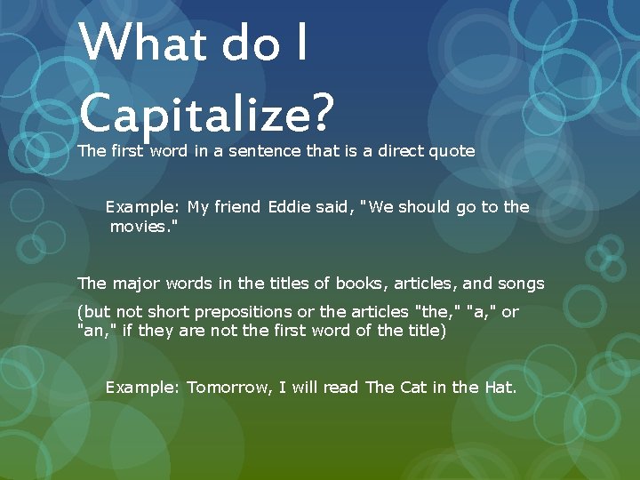 What do I Capitalize? The first word in a sentence that is a direct