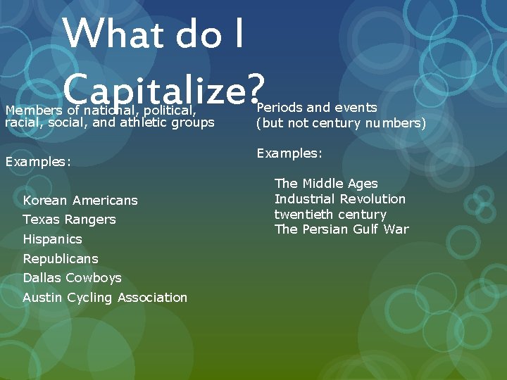 What do I Capitalize? Members of national, political, racial, social, and athletic groups Examples: