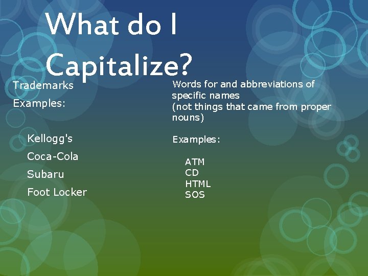 What do I Capitalize? Trademarks Examples: Kellogg's Coca-Cola Subaru Foot Locker Words for and