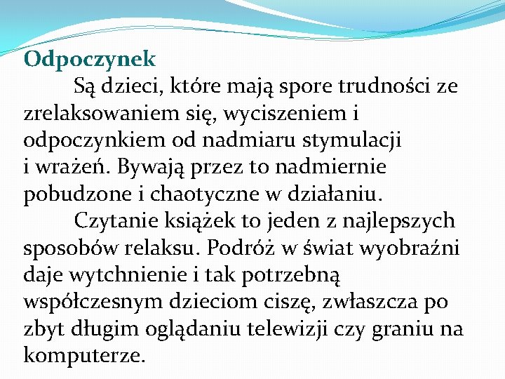 Odpoczynek Są dzieci, które mają spore trudności ze zrelaksowaniem się, wyciszeniem i odpoczynkiem od