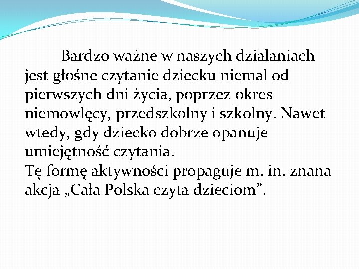 Bardzo ważne w naszych działaniach jest głośne czytanie dziecku niemal od pierwszych dni życia,