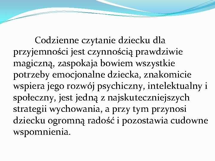 Codzienne czytanie dziecku dla przyjemności jest czynnością prawdziwie magiczną, zaspokaja bowiem wszystkie potrzeby emocjonalne