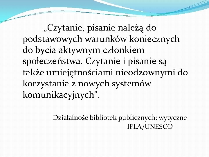 „Czytanie, pisanie należą do podstawowych warunków koniecznych do bycia aktywnym członkiem społeczeństwa. Czytanie i