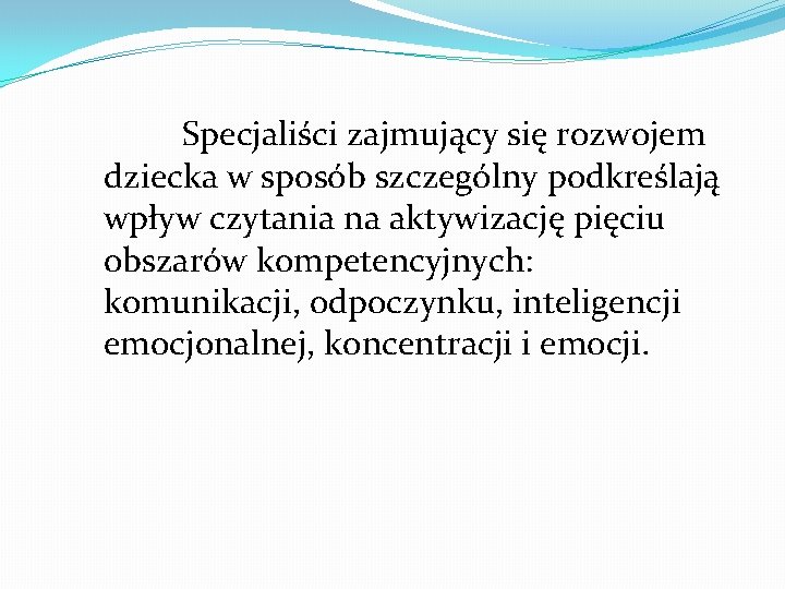 Specjaliści zajmujący się rozwojem dziecka w sposób szczególny podkreślają wpływ czytania na aktywizację pięciu