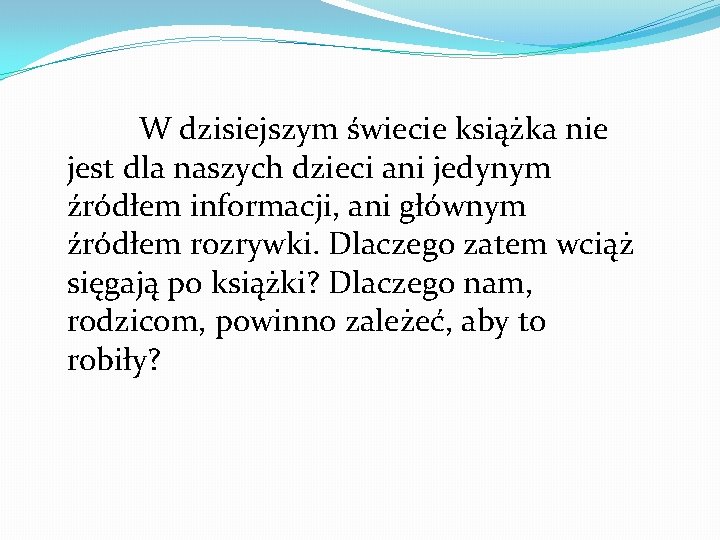 W dzisiejszym świecie książka nie jest dla naszych dzieci ani jedynym źródłem informacji, ani