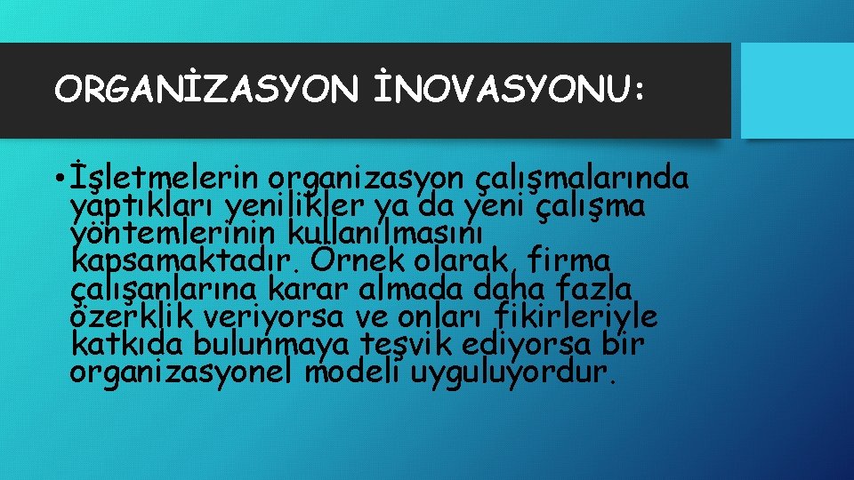 ORGANİZASYON İNOVASYONU: • İşletmelerin organizasyon çalışmalarında yaptıkları yenilikler ya da yeni çalışma yöntemlerinin kullanılmasını