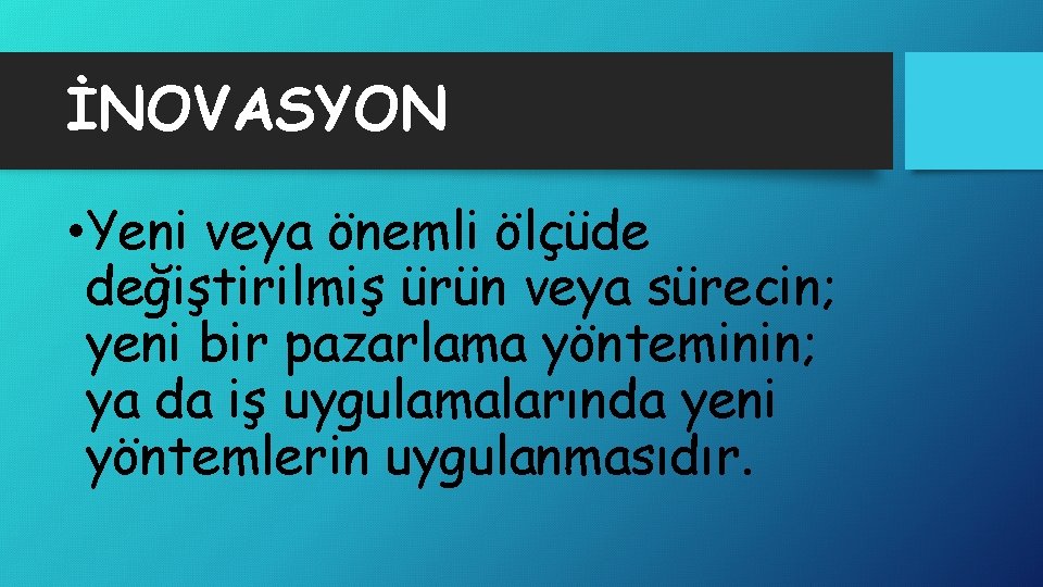 İNOVASYON • Yeni veya önemli ölçüde değiştirilmiş ürün veya sürecin; yeni bir pazarlama yönteminin;