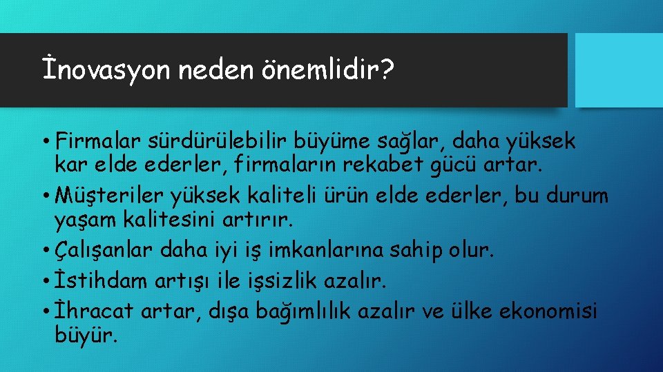 İnovasyon neden önemlidir? • Firmalar sürdürülebilir büyüme sağlar, daha yüksek kar elde ederler, firmaların