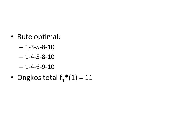  • Rute optimal: – 1 -3 -5 -8 -10 – 1 -4 -6