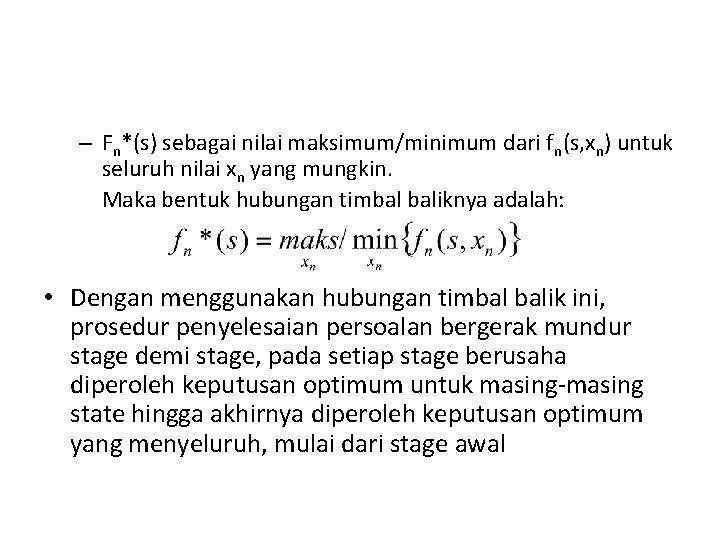 – Fn*(s) sebagai nilai maksimum/minimum dari fn(s, xn) untuk seluruh nilai xn yang mungkin.