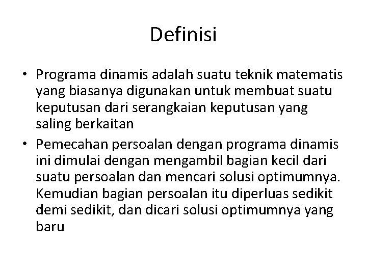 Definisi • Programa dinamis adalah suatu teknik matematis yang biasanya digunakan untuk membuat suatu